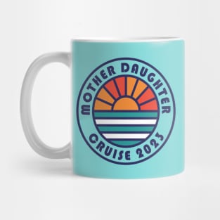 Mother Daughter Cruise 2023 Mother Daughter Vacation Mug